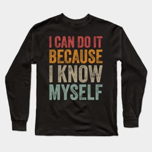 I Can Do It Because I Know Myself Motivational Quote Long Sleeve T-Shirt